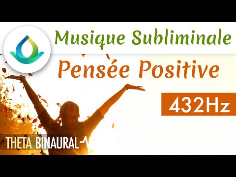 Musique Subliminale Positive | MESSAGES SUBLIMINAUX PUISSANTS pour la Pensée Positive