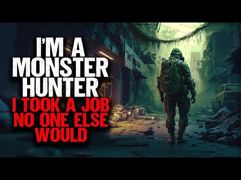 I'm A Monster Hunter. I Took A Job No One Else Would.