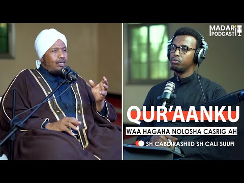QUR’AANKA IYO NOLOSHA CASRIGA AH || MADARI PODCAST || 