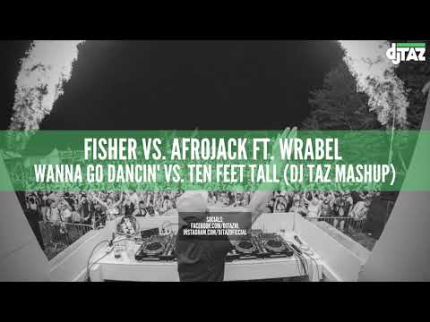 Fisher vs. Afrojack ft. Wrabel - Wanna Go Dancin' vs. Ten Feet Tall (DJ Taz Mashup)