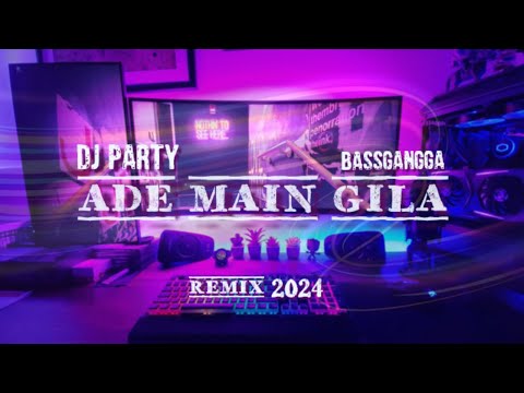 DJ PARTY ‼️ ADE MAIN GILA ‼️ BASSGANGGA REMIX 2024 ‼️ VIRAL ‼️