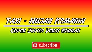 Download lagu TAXI - HUJAN KEMARIN ( Lirik Reggae Version Cover Jovita Aurel  ) mp3