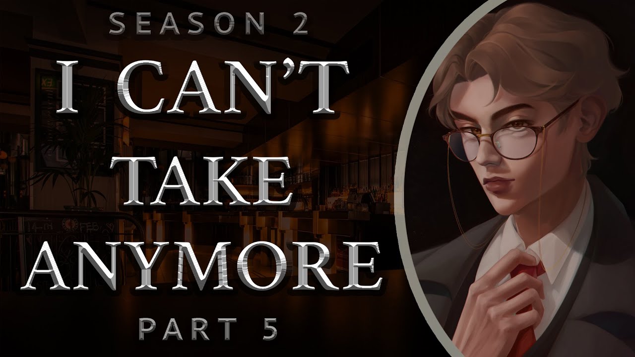 I Can't Take Anymore [Season 2 | Part 5]
