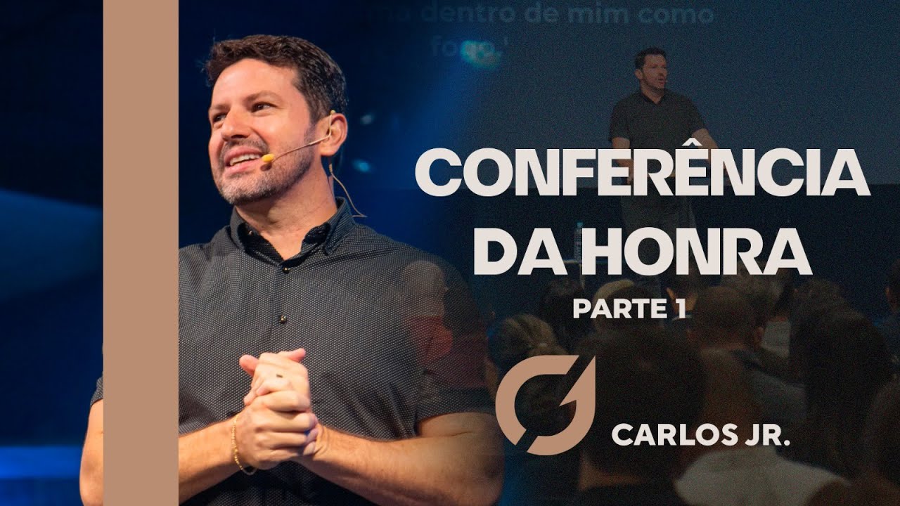 CONFERÊNCIA DA HONRA - PARTE 1 - CARLOS JÚNIOR