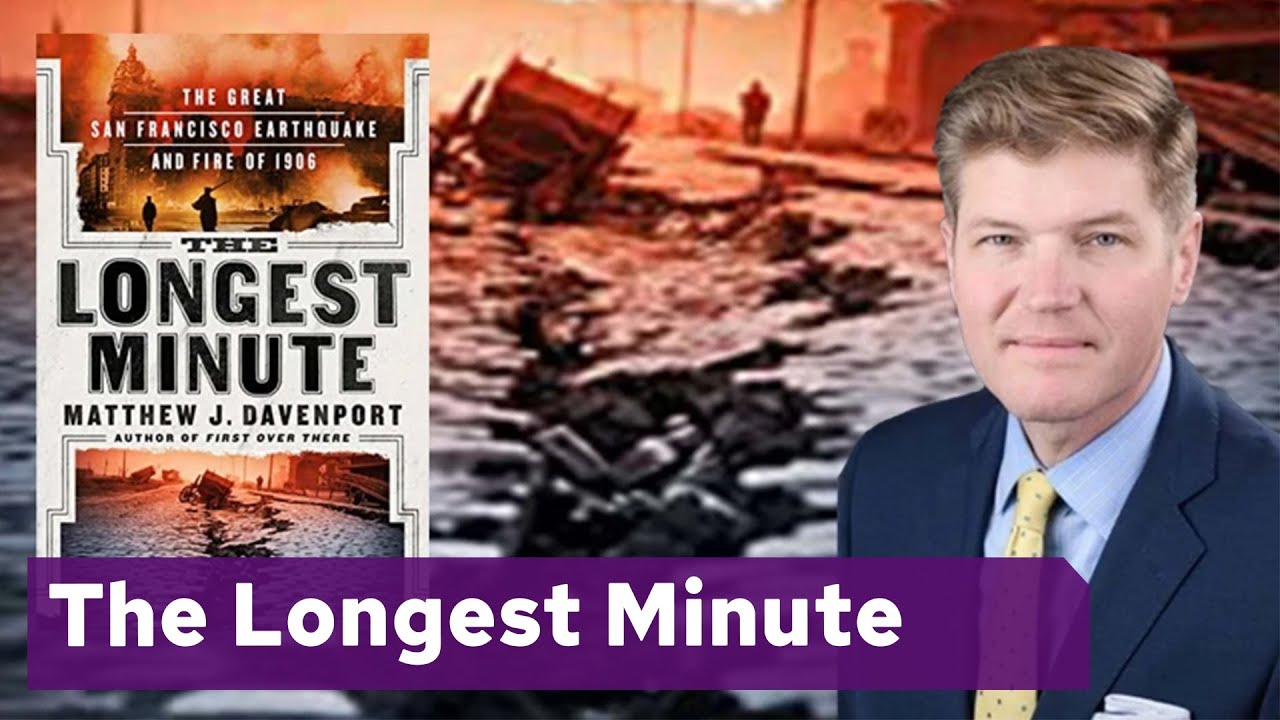 Matthew J. Davenport with The Longest Minute: The Great San Francisco Earthquake and Fire of 1906