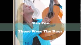 Alex Fox  -  Those Were The Days