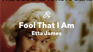 Etta James, Fool That I Am (Lyrics)