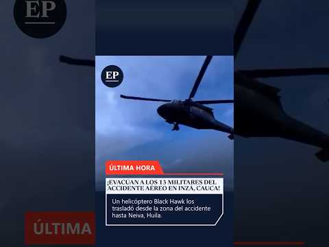 Inzá, Cauca: evacúan a 13 militares en helicóptero Black Hawk tras accidente aéreo