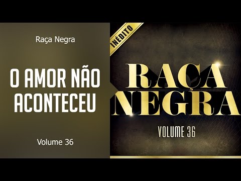 O Amor Não Aconteceu - Raça Negra