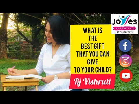 What is the best gift that you can give to your child? Joyes Parenting by RJ Vishruti