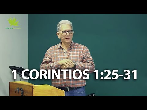 1 CORINTIOS 1:25-31 | GRACIA CALVARY CHAPEL