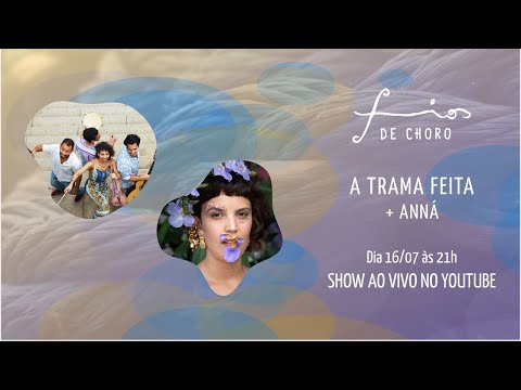 Live Show #4  Fios de Choro - A Trama Feita +  Anná