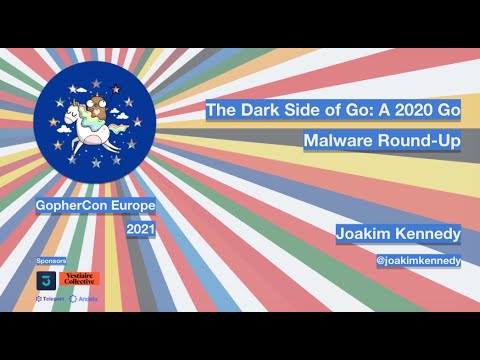GopherCon Europe 2021: Joakim Kennedy - The Dark Side of Go: A 2020 Go Malware Round Up