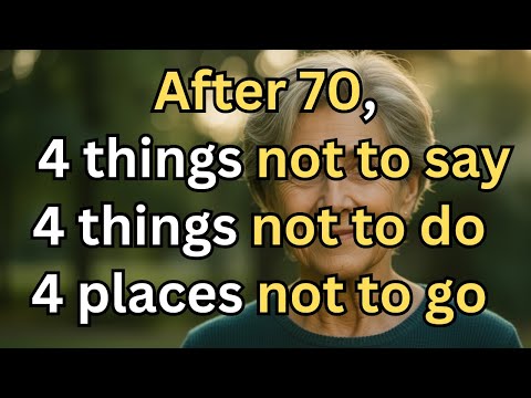 Before It’s Too Late, After 70, 4 Things You Should NEVER Say, Do or Go!