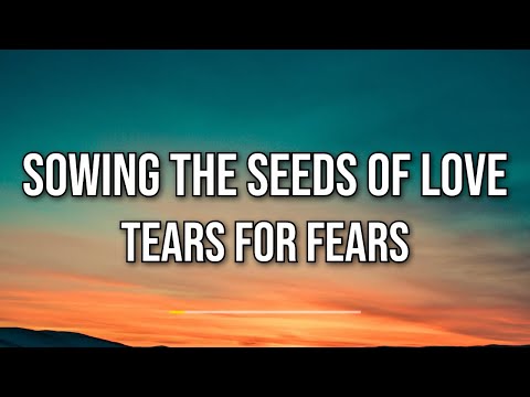 Tears For Fears - Sowing The Seeds Of Love (Lyrics)