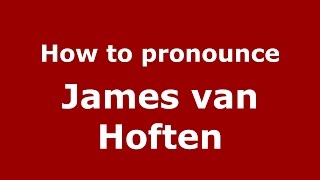 How to pronounce James Van Hoften