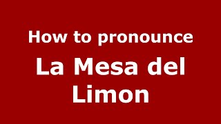 How to pronounce La Mesa Del Limon