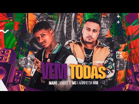 MANO DEMBELE, MC FABINHO DA OSK - VEM TODAS DE UMA VEZ