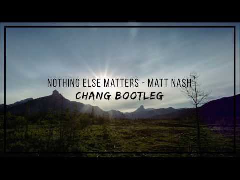 Matt Nash - Nothing Else Matters (Chang Bootleg)