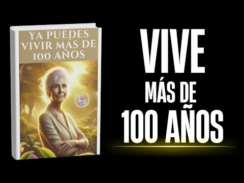 Ya Puedes Vivir Más de 100 Años, audiolibro completo en YouTube