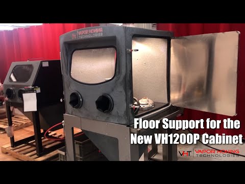 Floor Support for the New VH1200P Cabinet - Vapor Honing Technologies