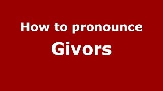 How to pronounce Givors