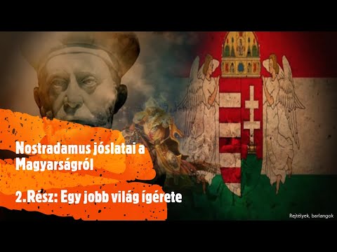 Nostradamus jóslatai a Magyarságról 2. Rész: Egy jobb világ ígérete
