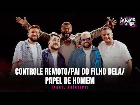 Pagode do Adame, Príncipe - Controle Remoto/Pai do Filho Dela/Papel de Homem (Entre Amigos in Sampa)