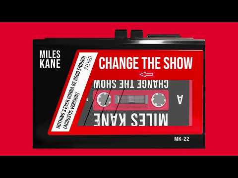 Nothing's Ever Gonna Be Good Enough - Miles Kane