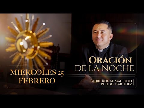 ORACIÓN DE LA NOCHE DE HOY MIÉRCOLES 25 DE FEBRERO DE 2026