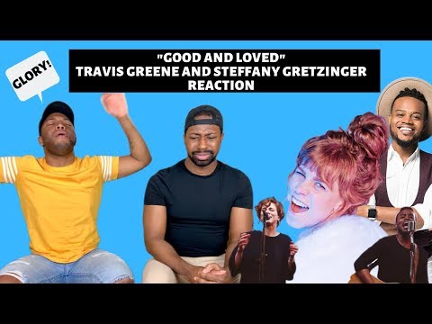 Good And Loved - Travis Greene & Steffany Gretzinger (Official Music Video REACTION)