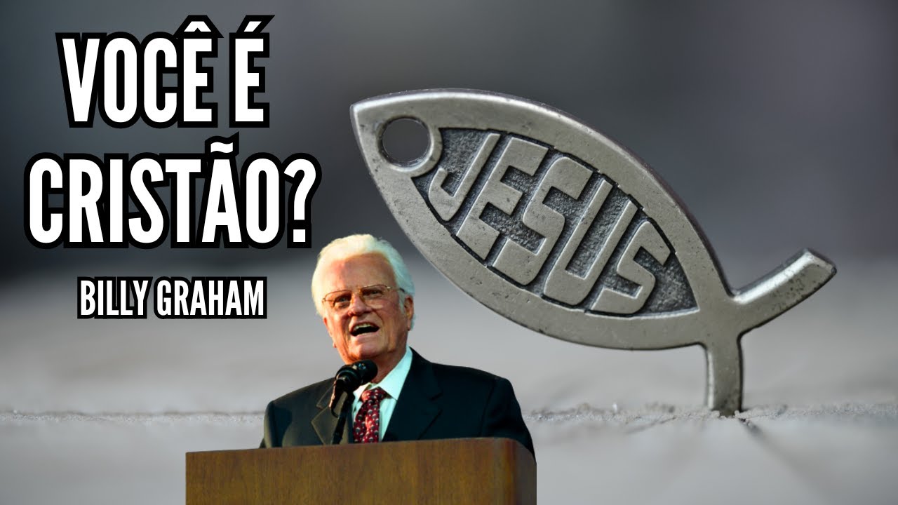 TODO CRISTÃO DEVERIA OUVIR ESTA PREGAÇÃO - BILLY GRAHAM