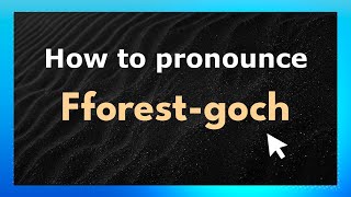 How to pronounce Fforest-Goch