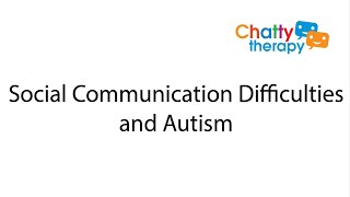 Social communication difficulties and Autism