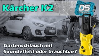 Kärcher K2 - Gartenschlauch mit Soundeffekt oder perfekter Autopflege-Einstiegs-Hochdruckreiniger?