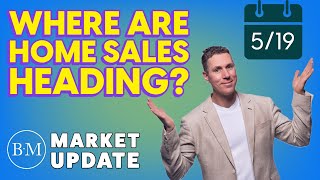 Where Are Home Sales Heading? // May 19th Friday Market Update w/ Brian Manning