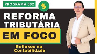REFORMA TRIBUTÁRIA EM FOCO | #002 - Reflexos contábeis