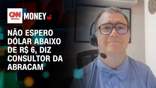 Não espero dólar abaixo de R$ 6, diz consultor da Abracam | Money News