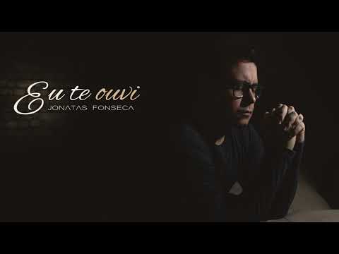 Eu Te Ouvi - Jonatas Fonseca