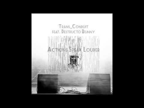 Trans-Conduit - Actions Speak Louder (Feat. Destructo Bunny)