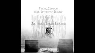 Trans-Conduit - Actions Speak Louder (Feat. Destructo Bunny)