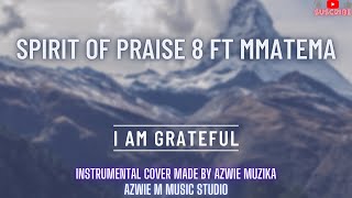 Download lagu Spirit of Praise 8 ft Mmatema - I Am Grateful | Instrumental Cover mp3