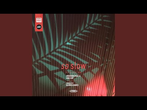 So Slow (feat. Anderson .Paak, King Chip)