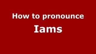 How to pronounce Iams