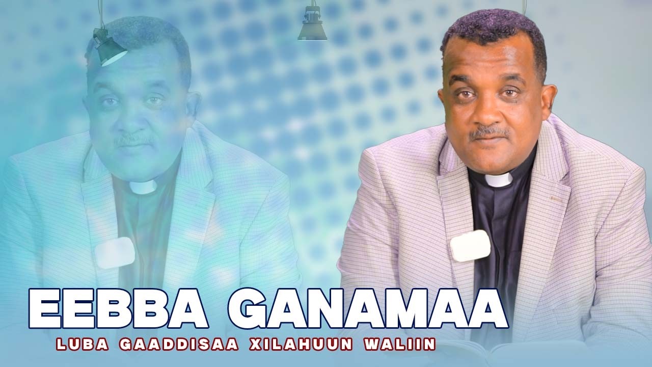 Eebba Ganamaa Luba Gaaddisaa Xilaahuun Waliin /741