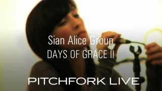 Sian Alice Group - Days Of Grace II - Pitchfork Live