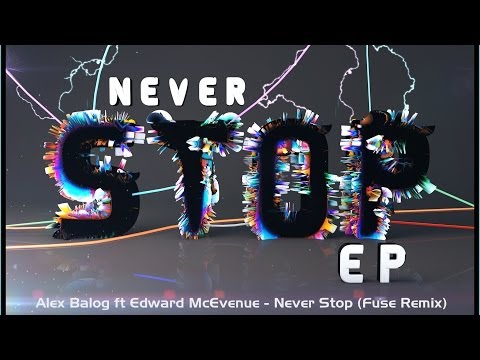 Alex Balog ft Edward McEvenue - Never Stop (Fuse Remix) Official Video