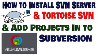 How to install SVN Server & Tortoise SVN and add Project  to Repository
