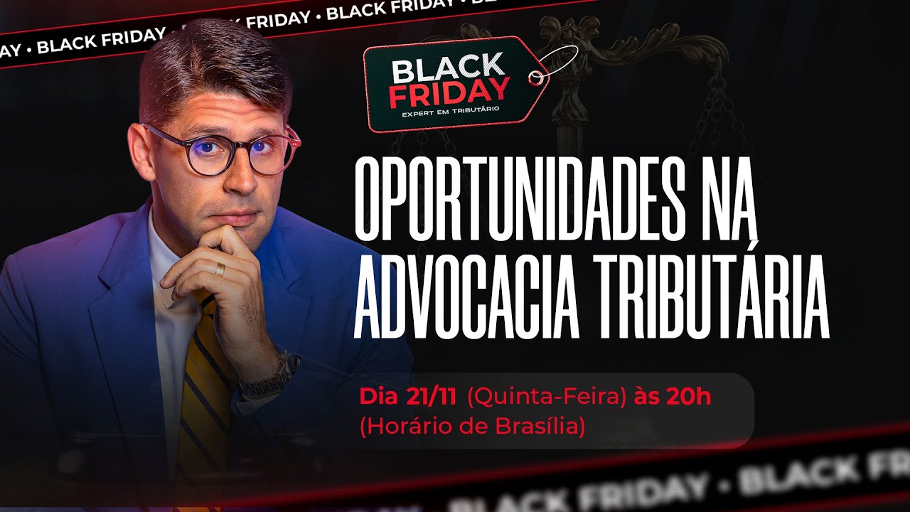 AULÃO DA BLACK FRIDAY 2024 - OPORTUNIDADES NA ADVOCACIA TRIBUTÁRIA - EXPERT EM TRIBUTÁRIO