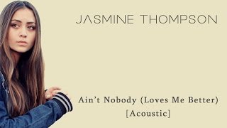 Jasmine Thompson - Ain&#39;t Nobody (Loves Me Better) Acoustic +Lyrics